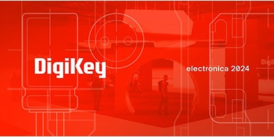 時刻關注“得捷時刻”直播活動，DigiKey 將在electronica 2024展示新產(chǎn)品，并贈送精美禮品